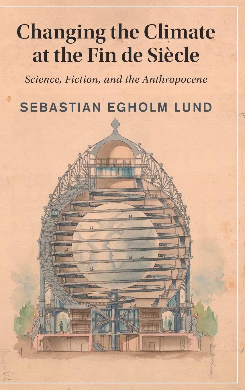 Changing the Climate at the Fin de Siècle: Science, Fiction, and the Anthropocene (Cambridge Studies in Nineteenth-Century Literature and Culture)