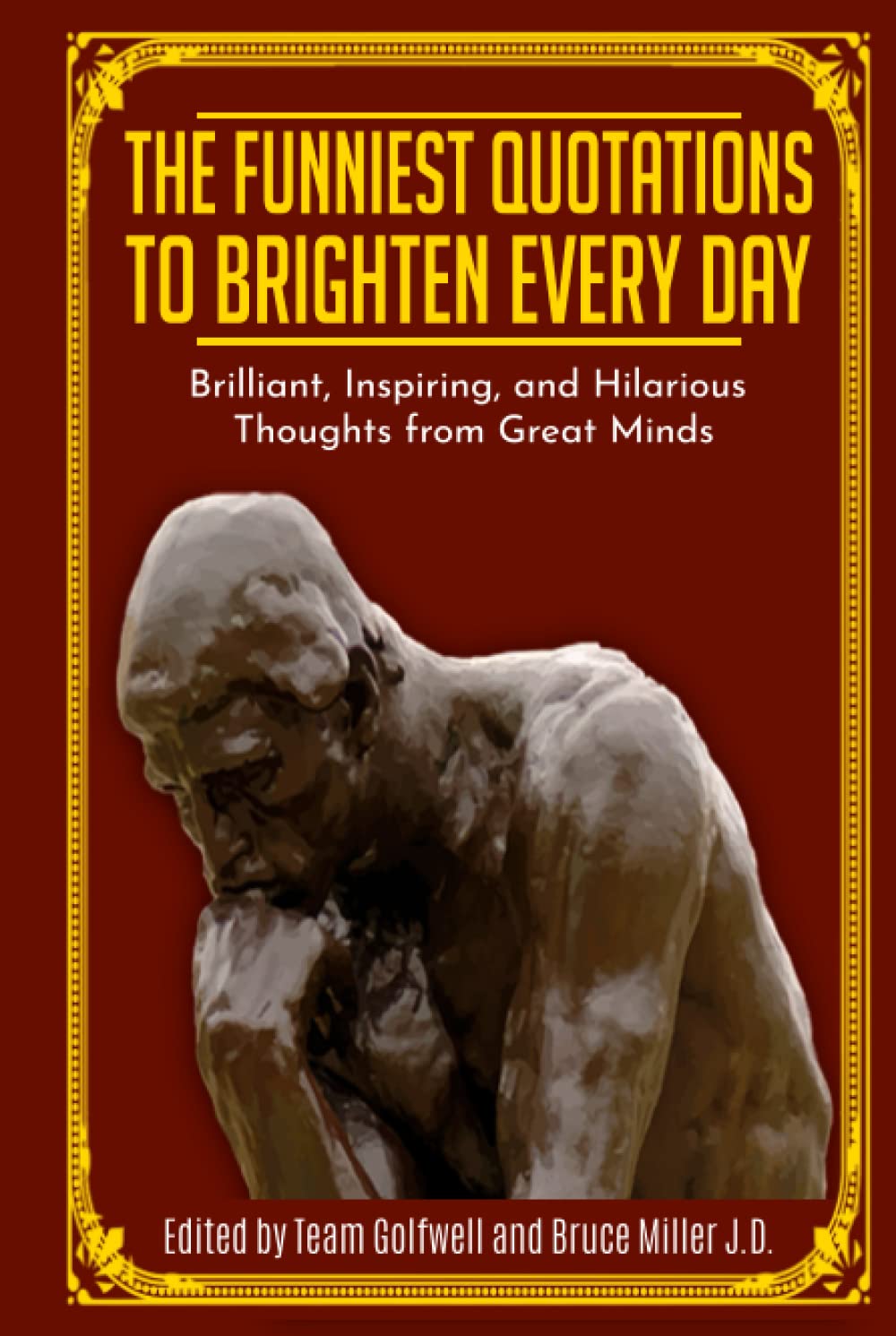 The Funniest Quotations to Brighten Every Day: Brilliant, Inspiring, and Hilarious Thoughts from Great Minds