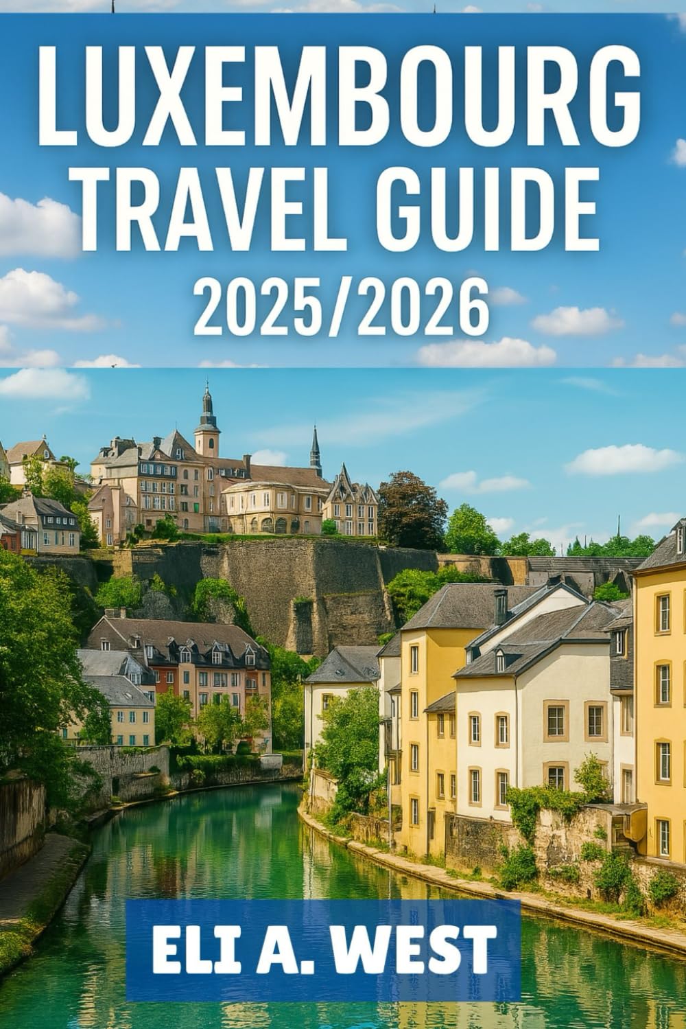 LUXEMBOURG TRAVEL GUIDE 2025/2026: The Ultimate Companion For Your Adventure-Filled Journey