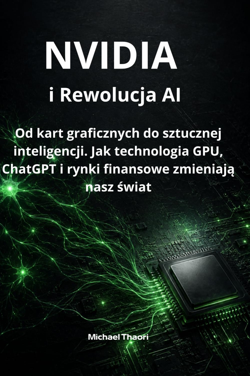 NVIDIA i Rewolucja AI: Od kart graficznych do sztucznej inteligencji. Jak technologia GPU, ChatGPT i rynki finansowe zmieniają nasz świat