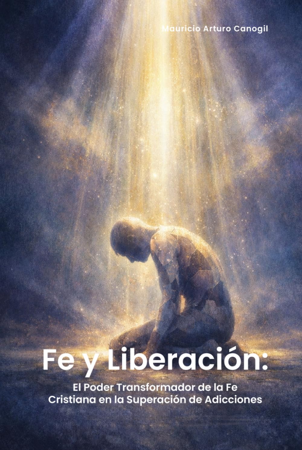 FE Y LIBERACIÓN: EL PODER TRANSFORMADOR DE LA FE CRISTIANA EN LA SUPERACIÓN DE ADICCIONES