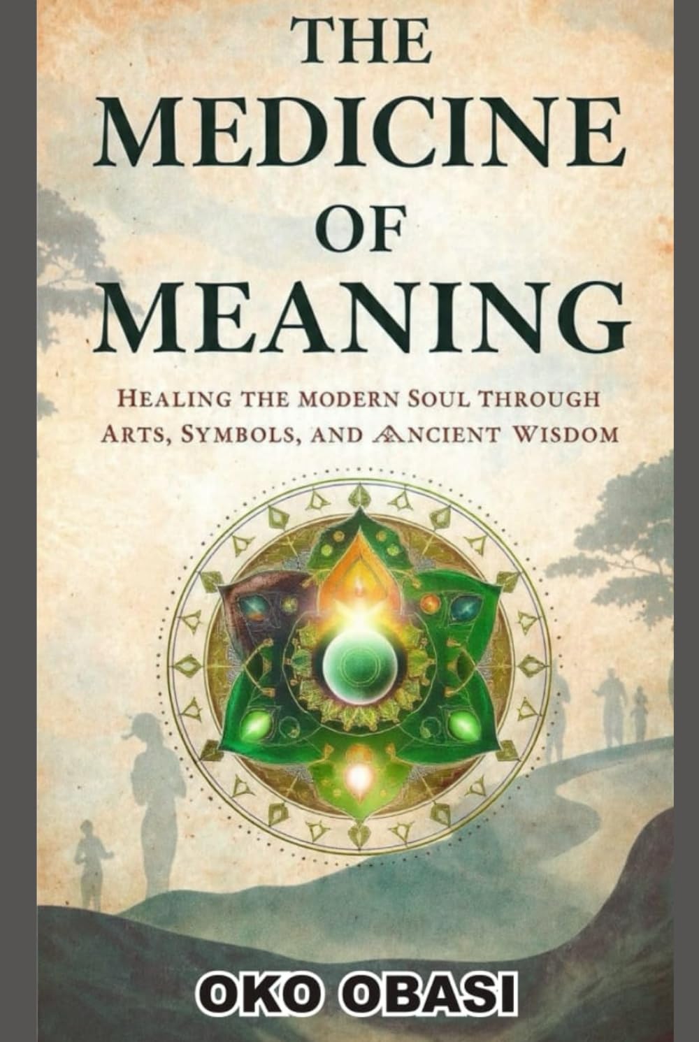 Medicine of Meaning: Healing the Modern Soul Through Arts, Symbols, and Ancient Wisdom