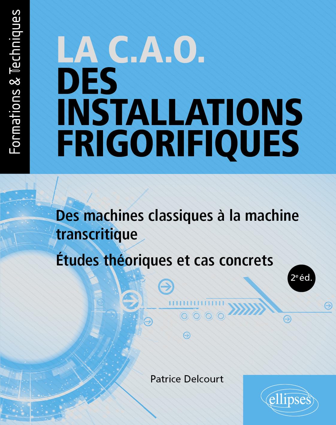 La C.A.O. des installations frigorifiques: Des machines classiques à la machine transcritique - Etudes théoriques et cas concrets