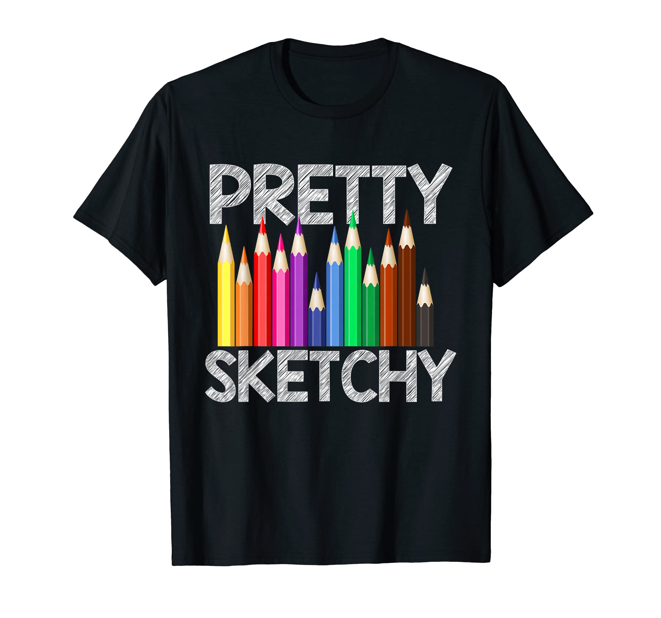 Pretty Sketchy Fun Art Lover Colored Pencils ArtisPretty Sketchy Fun Art Lover Colored Pencils Artists Gift T-Shirt