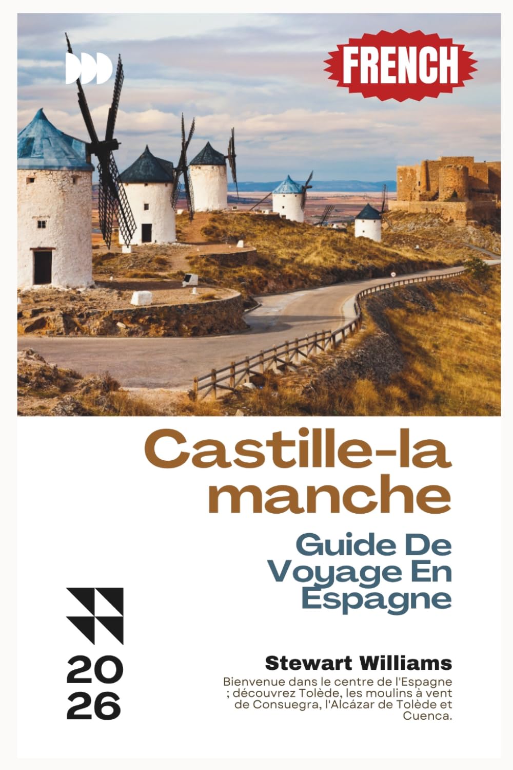 Castille-la-manche Guide De Voyage En Espagne 2026: Bienvenue dans le centre de l'Espagne ; découvrez Tolède, les moulins à vent de Consuegra, l'Alcázar de Tolède et Cuenca.