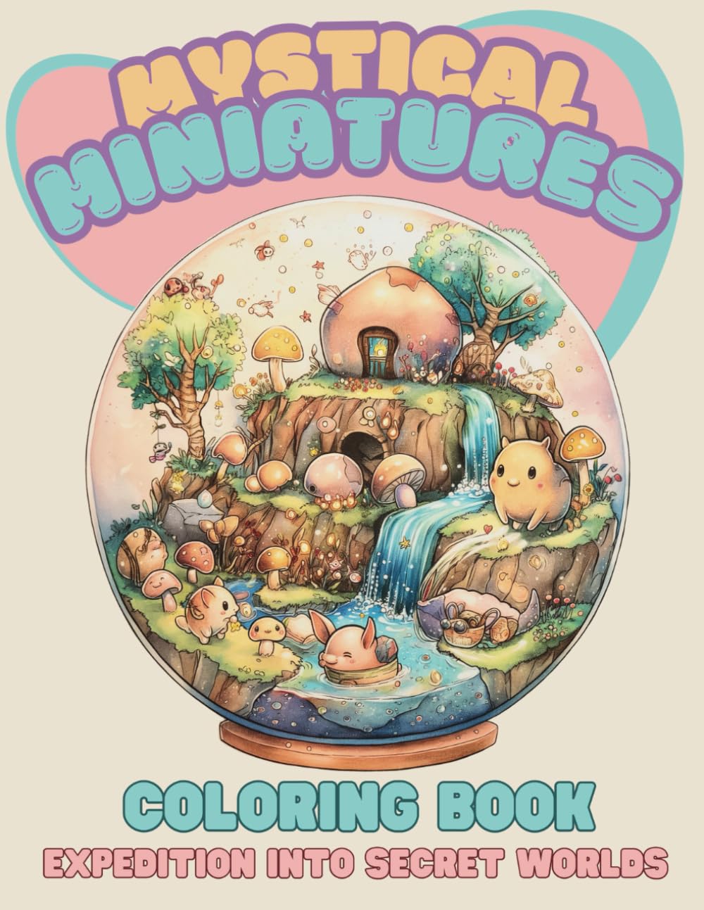 Mystical Miniatures: Coloring Book Expedition into Secret Worlds of Magical Creatures for Relaxation and Wonder