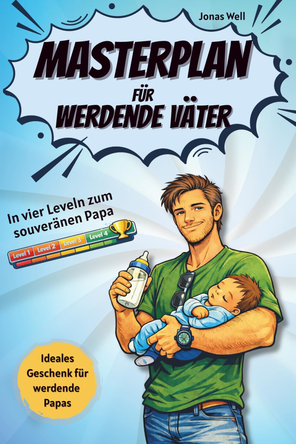 Masterplan für werdende Väter: In vier Leveln zum souveränen Papa; Perfektes Geschenk für werdende Väter; Mentale Vorbereitung auf Schwangerschaft, ... für alle die zum ersten Mal Papa werden.