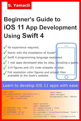 Beginner's Guide to iOS 11 App Development Using Swift 4: Xcode, Swift and App Design Fundamentals