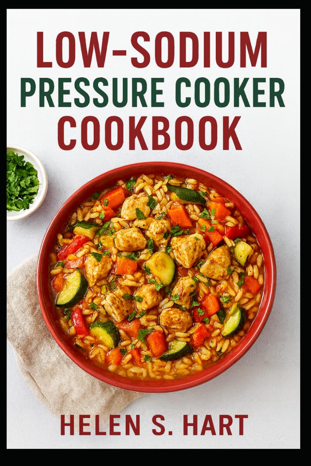 LOW-SODIUM PRESSURE COOKER COOKBOOK: Delicious, Heart-Healthy Recipes Made Fast with Your Pressure Cooker