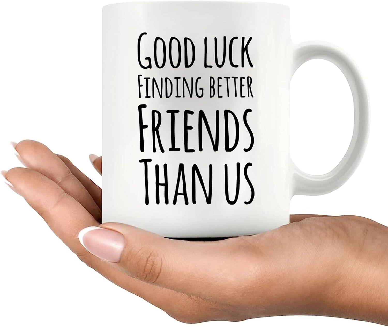 Good Luck Finding Better Friends Than Us Coffee Mug Farewell Goodbye Going Away Gifts Friendship Ceramic Cup 11oz White - Image 7