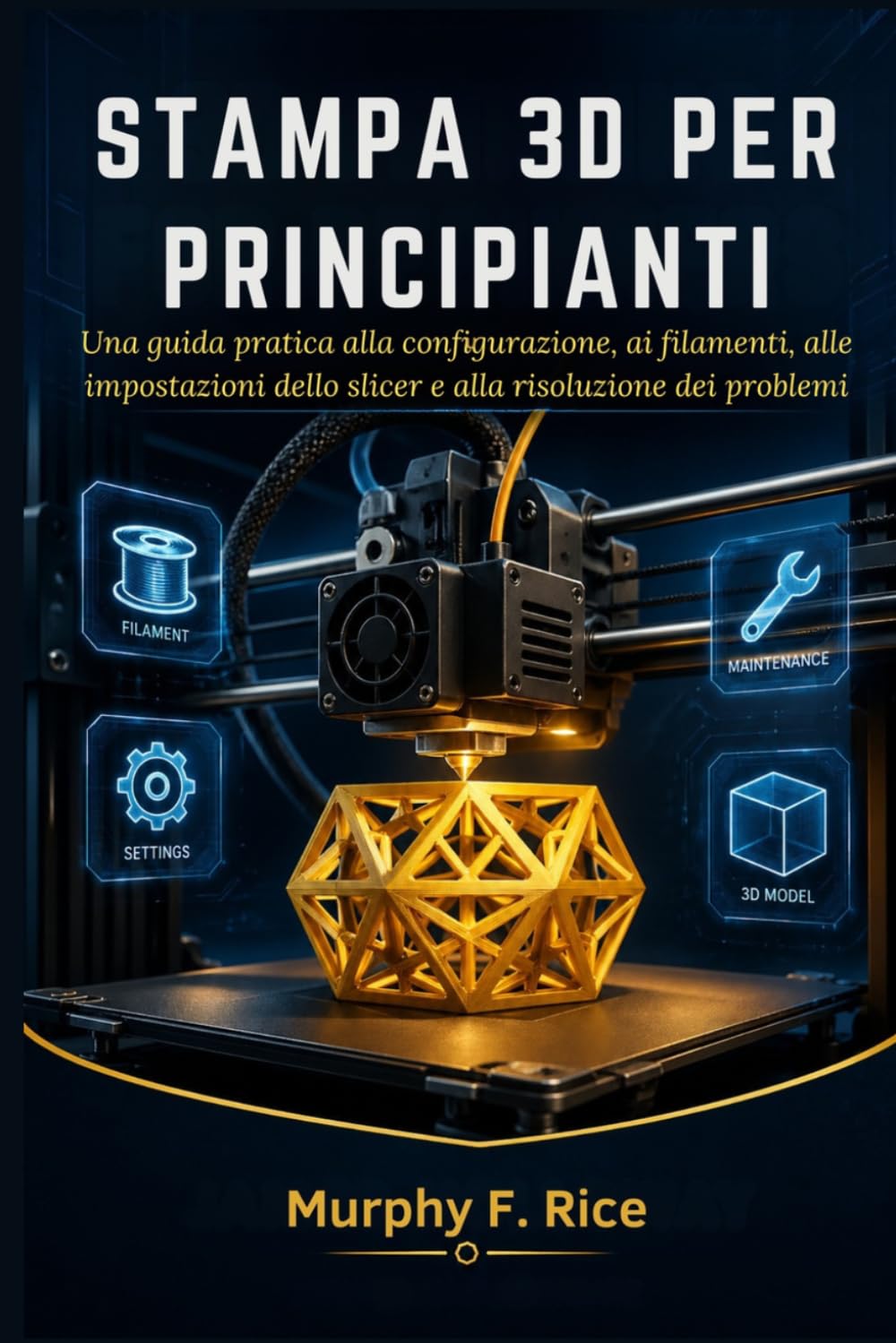 Stampa 3d Per Principianti: Una guida pratica alla configurazione, ai filamenti, alle impostazioni dello slicer e alla risoluzione dei problemi