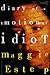 Diary of an Emotional Idiot: A Novel