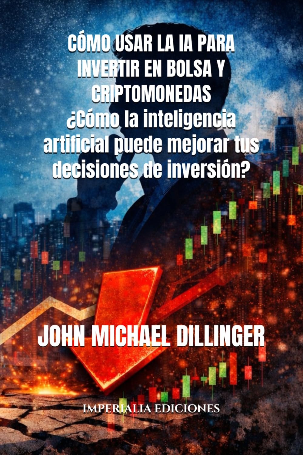 Cómo usar la IA para invertir en bolsa y criptomonedas: ¿Cómo la inteligencia artificial puede mejorar tus decisiones de inversión?: 1 (IMPERIALIA Tecnología e inversión)
