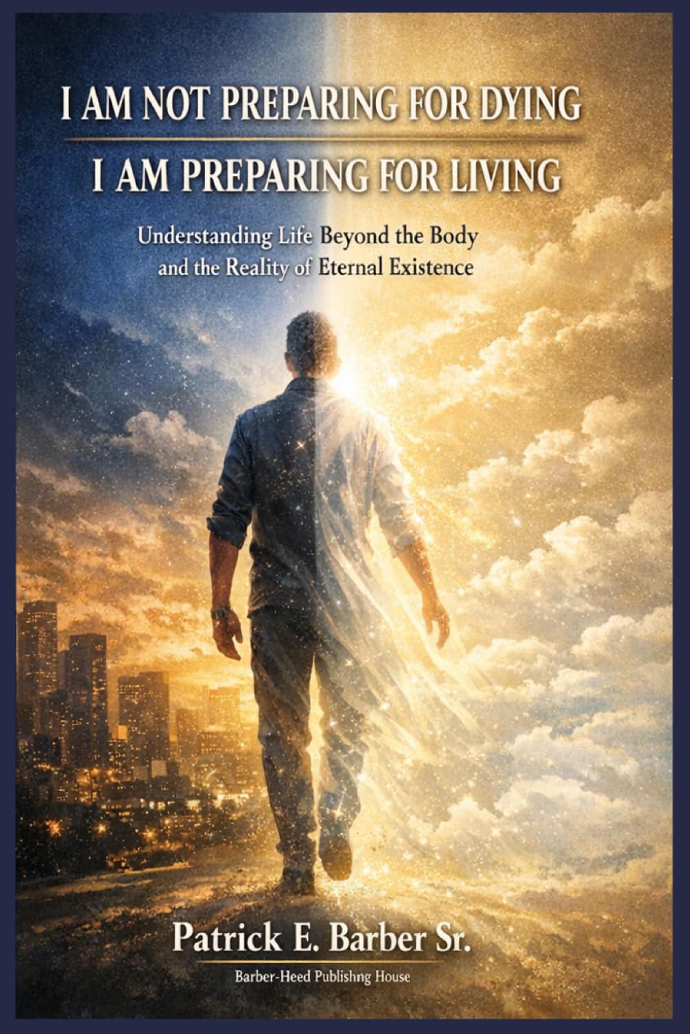 I AM NOT PREPARING FOR DYING, I AM PREPARING FOR LIVING: Understanding Life, Death, the Body, and the Kingdom of God: 4 (The Complete Covenant Library)