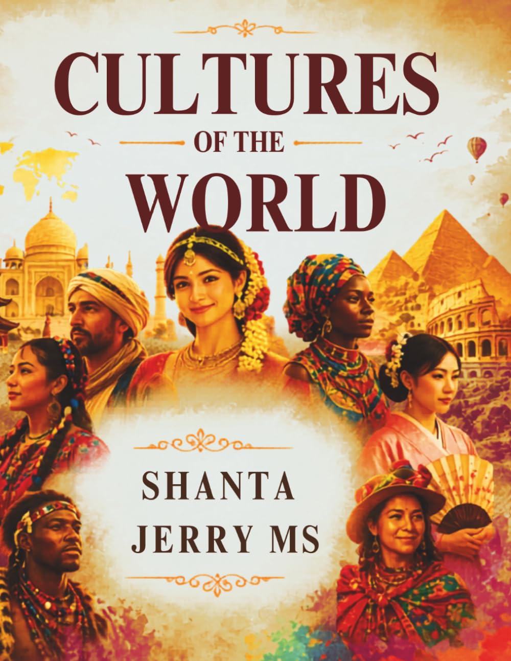 Cultures of the World. Celebrate diversity, embrace humanity and connect our world.: A Journey Through Traditions, People and Timeless Heritage.