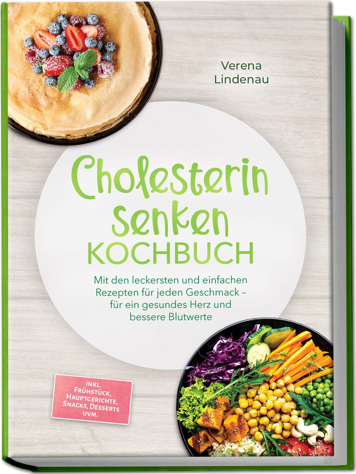 Cholesterin senken Kochbuch: Mit den leckersten und einfachen Rezepten für jeden Geschmack – für ein gesundes Herz und bessere Blutwerte – inkl. Frühstück, Hauptgerichte, Snacks, Desserts uvm.