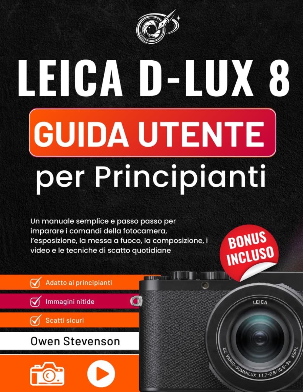 Leica D-Lux 8 Guida utente per Principianti: Un manuale semplice e passo passo per imparare i comandi della fotocamera, l’esposizione, la messa a ... i video e le tecniche di scatto quotidiane