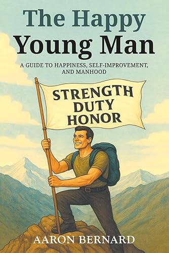 The Happy Young Man: A guide to happiness, self-improvement, and