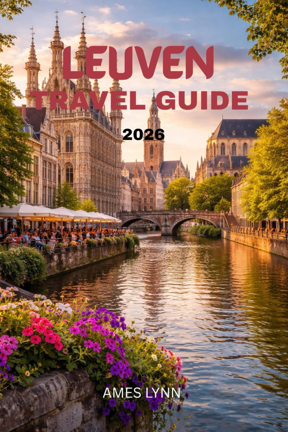 Leuven Travel Guide 2026: Discover Historic Landmarks, Secret Corners & Ready-Made Itineraries for Every Traveler