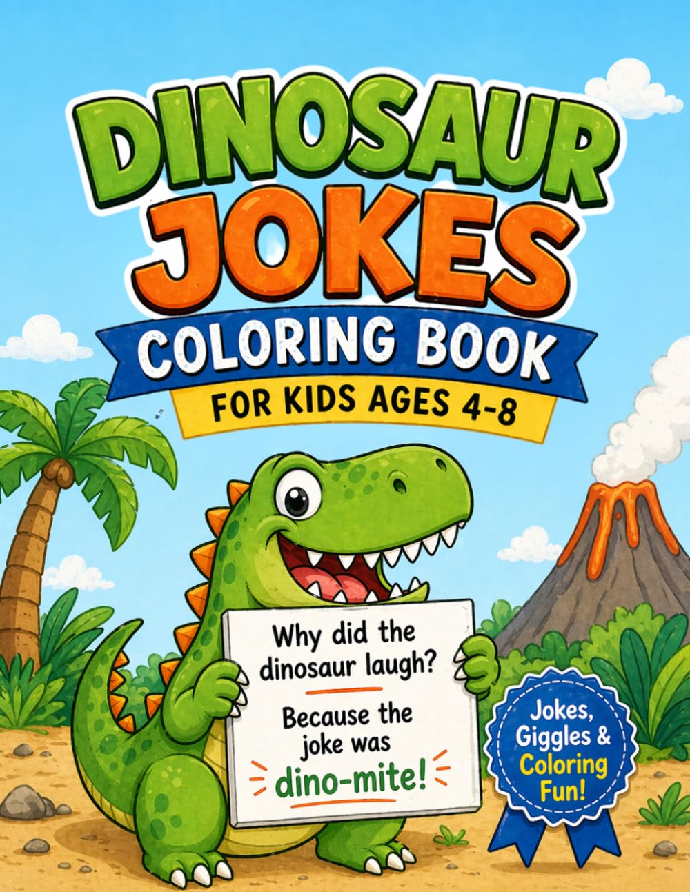 Dinosaur Jokes Coloring Book for Kids Ages 4-8: Funny Dino Coloring Pages with Silly Jokes, Cute Dinosaurs, and Prehistoric Fun