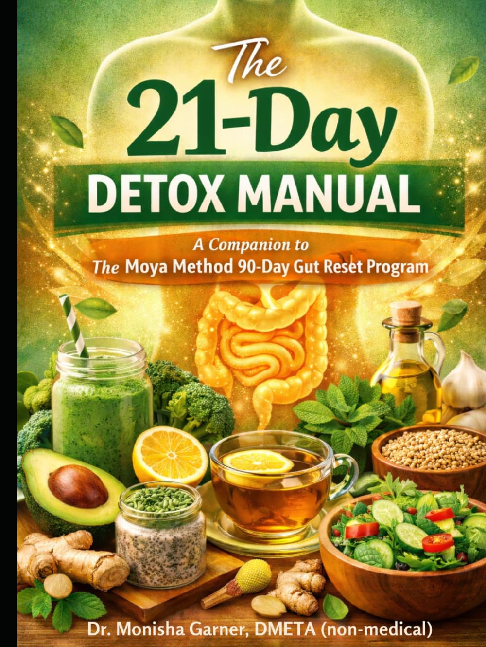 The 21-Day Detox Manual: A Companion to The Moya Method™ 90-Day Gut Reset Program