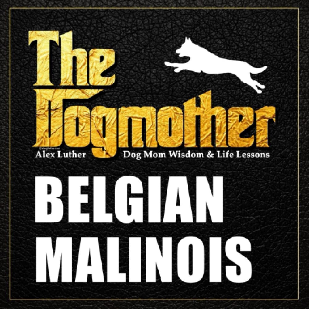 The Dogmother: Belgian Malinois: (Dog Mom Wisdom & Life Lessons)