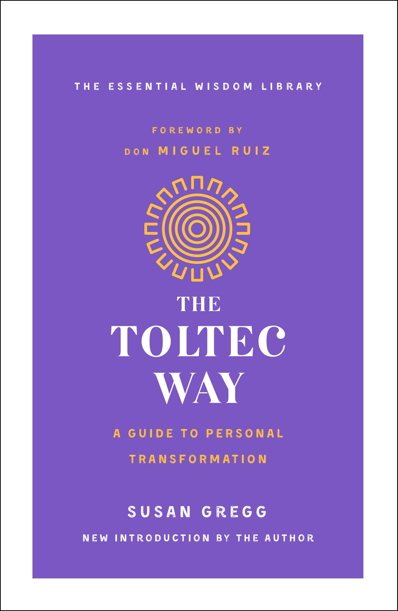 Toltec Way, The: A Guide to Personal Transformation (The Essential Wisdom Library)