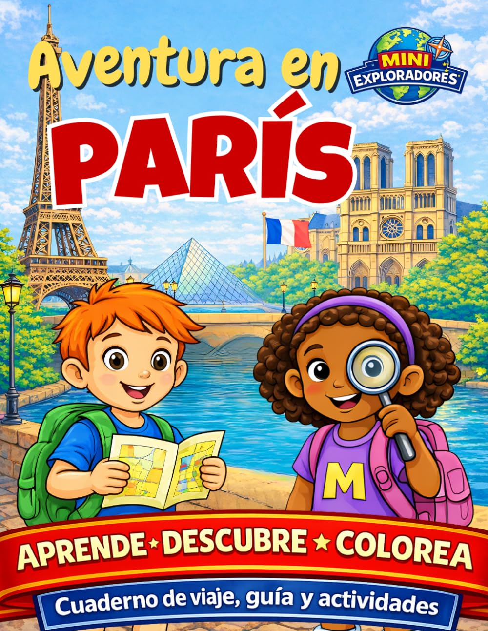 Mini Exploradores: París – Cuaderno de Viaje, Guía y Actividades para Niños: Aprende, descubre y colorea mientras viajas por París: Aprende, descubre y colorea mientras viajas por París