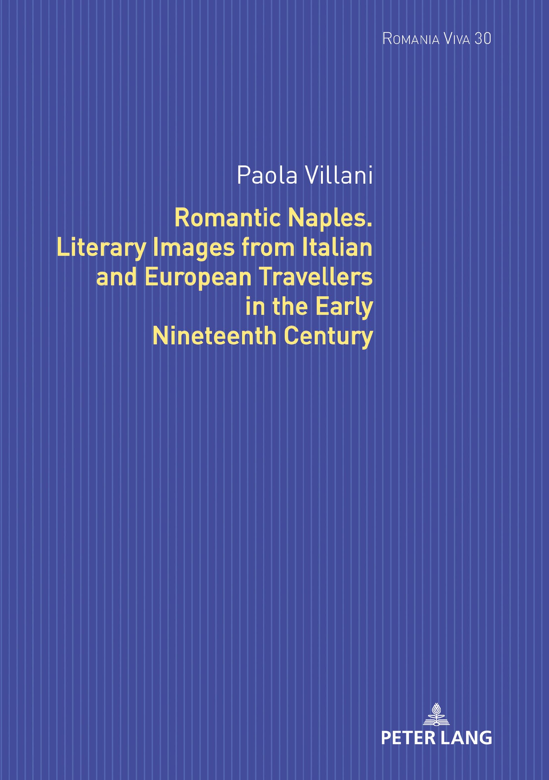 Romantic Naples. Literary Images from Italian and European Travellers in the Early Nineteenth Century: 30 (Romania Viva)