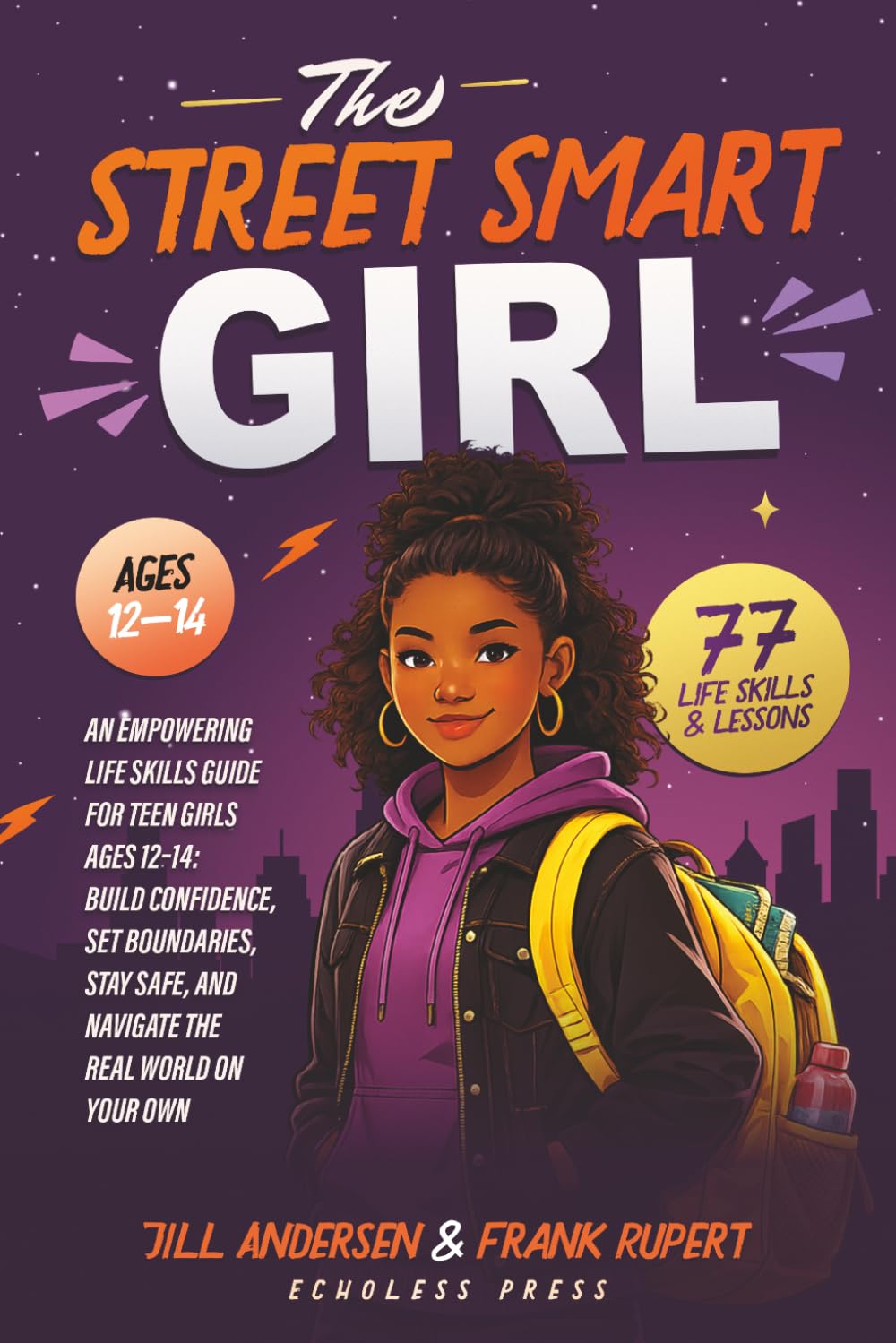 The Street Smart Girl: An Empowering Life Skills Guide for Teen Girls Ages 12-14:Build Confidence, Set Boundaries, Stay Safe, and Navigate the Real World on Your OwnTerms