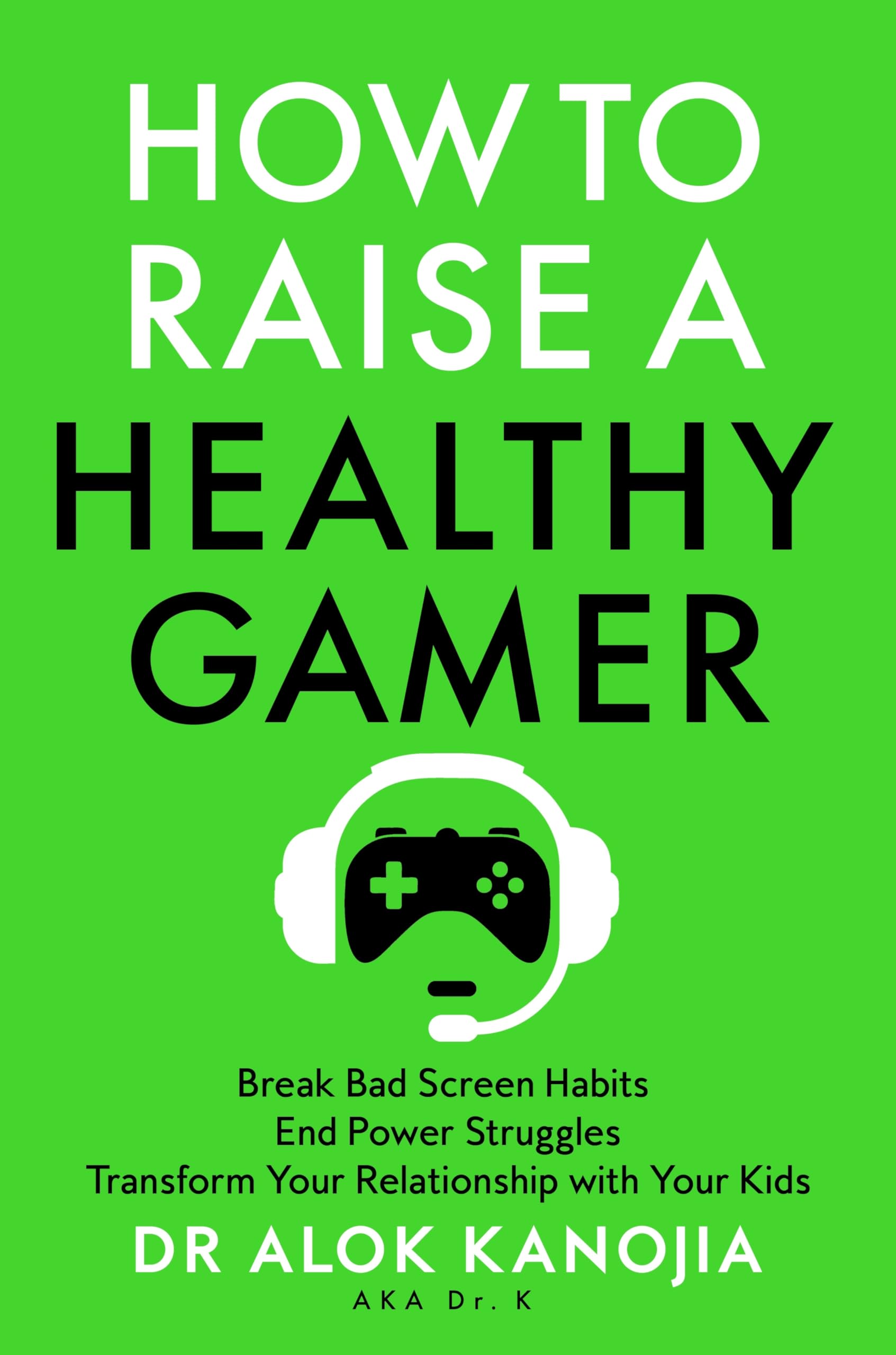 How to Raise a Healthy Gamer by Dr Alok Kanojia PAPERBACK 9781035025909