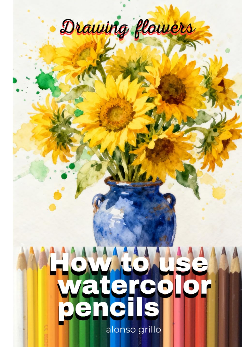 How to use Watercolors pencils: Drawing flowers