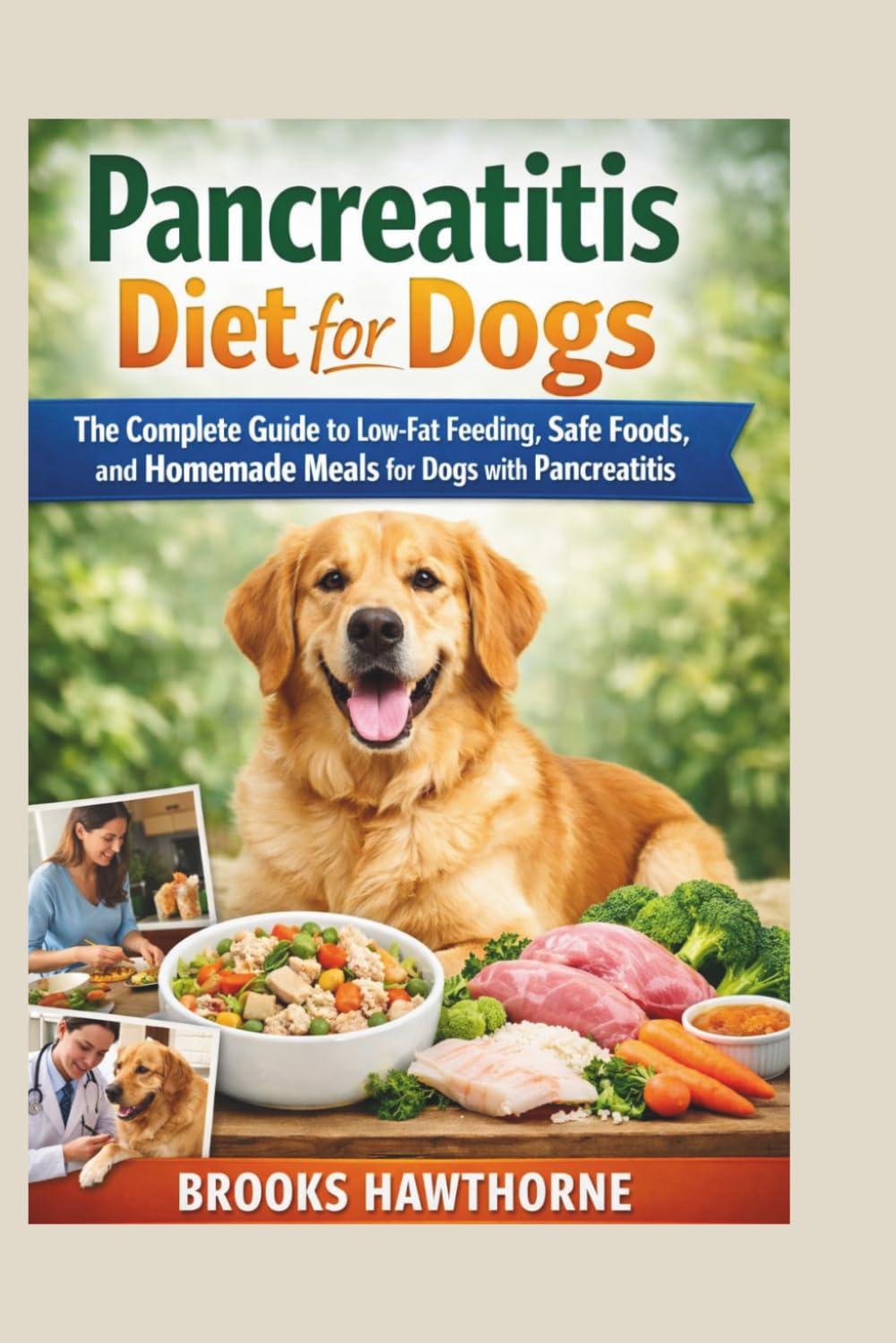 Pancreatitis Diet for Dogs: The Complete Guide to Low-Fat Feeding, Safe Foods, and Homemade Meals for Dogs with Pancreatitis