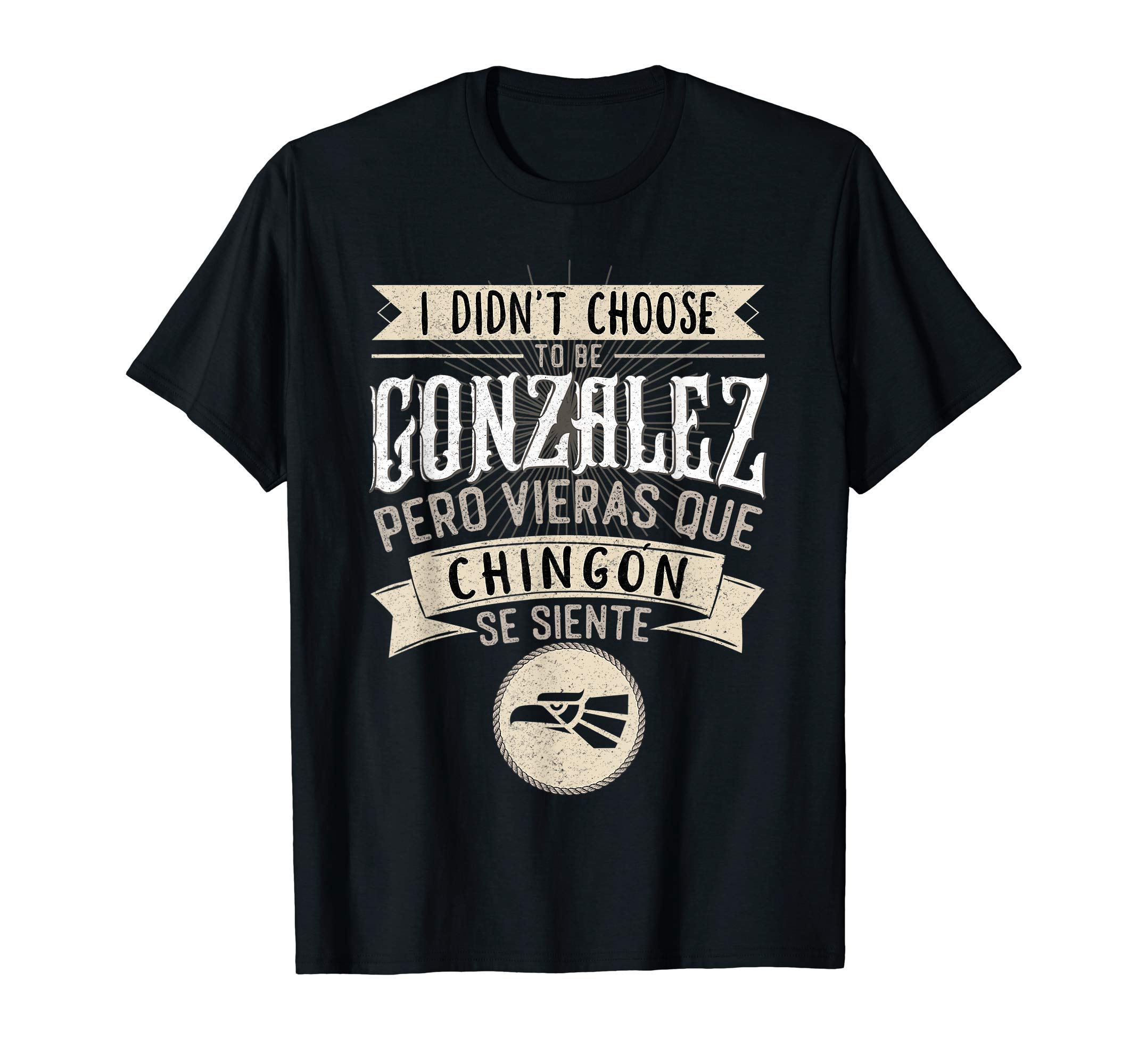 Camisa Apellido GonzalezCamisa I didn't Choose to Be Gonzalez Pero Se Siente Chingon T-Shirt