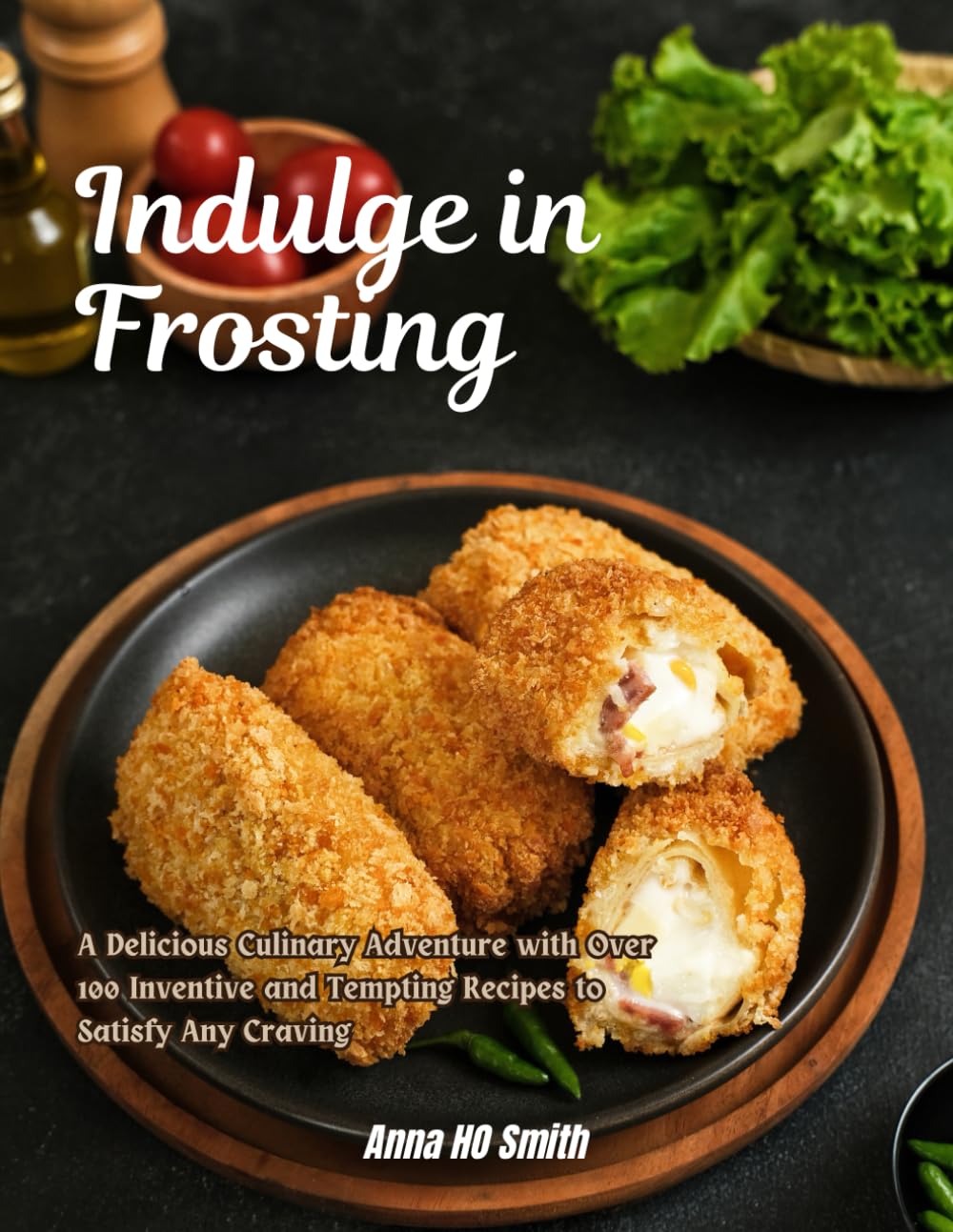 Indulge in Frosting: A Delicious Culinary Adventure with Over 100 Inventive and Tempting Recipes to Satisfy Any Craving