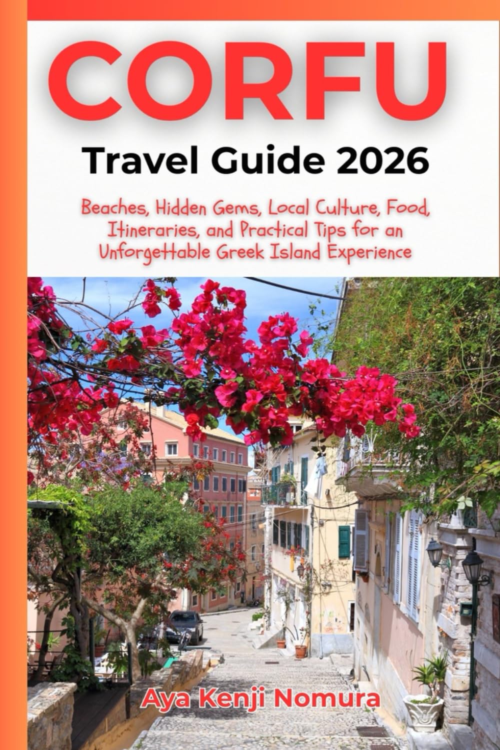 CORFU TRAVEL GUIDE 2026: Beaches, Hidden Gems, Local Culture, Food, Itineraries, and Practical Tips for an Unforgettable Greek Island Experience
