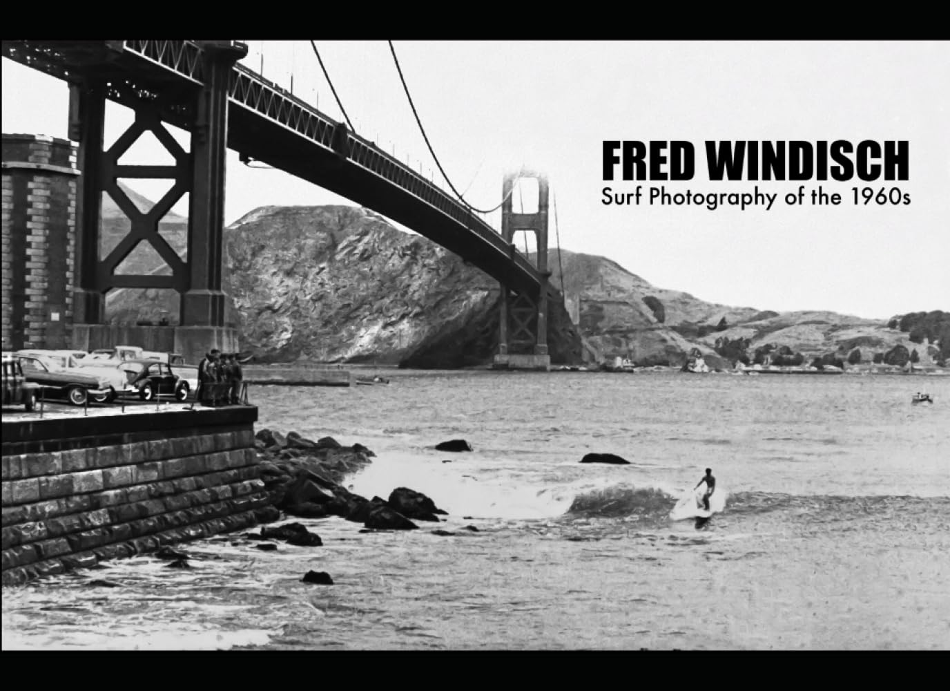 Fred Windisch: Surf Photography of the 1960s: San Francisco, Pacifica, Santa Cruz & Oregon