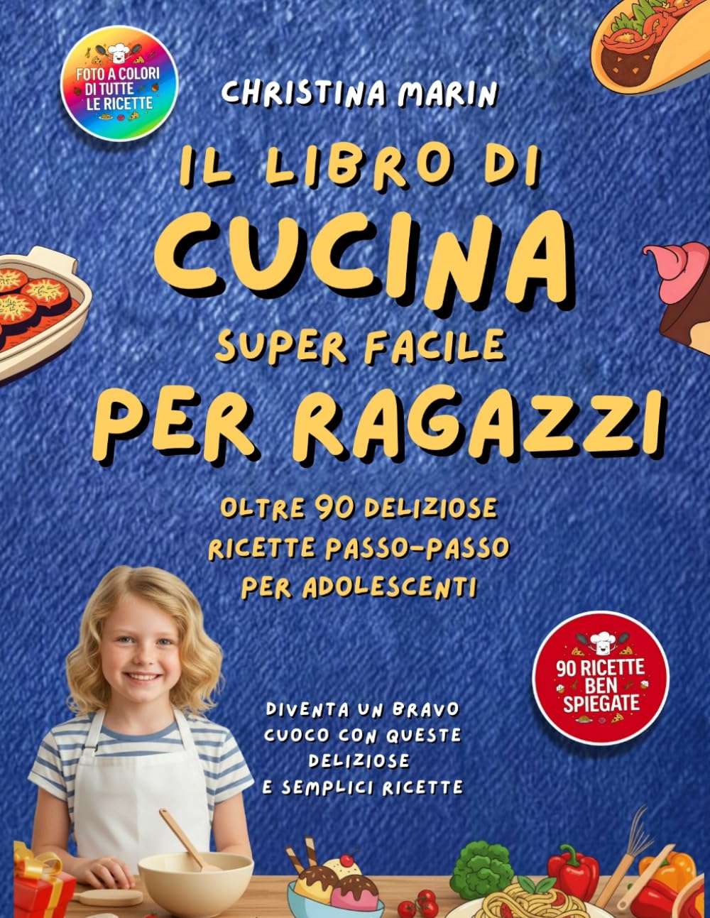 IL LIBRO DI CUCINA SUPER FACILE PER RAGAZZI: 90 Ricette Facili e Colorate per Ragazzi Affamati e Curiosi, Tutte con Foto