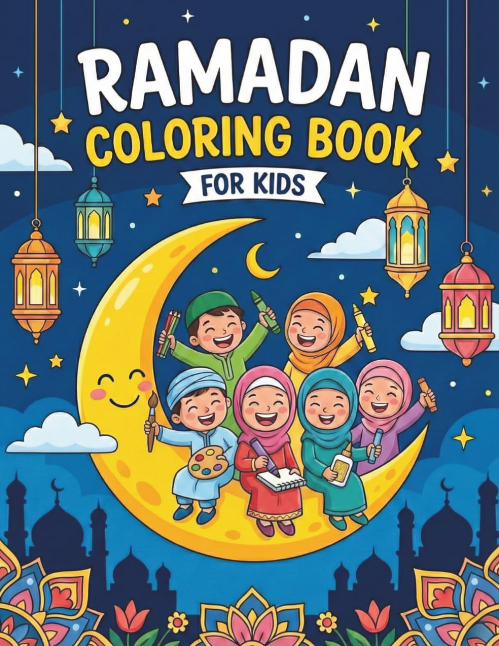 Ramadan Coloring Book for Kids: A Fun and Educational Islamic Activity Book to Celebrate Ramadan and Eid (Ages 4 and Up)