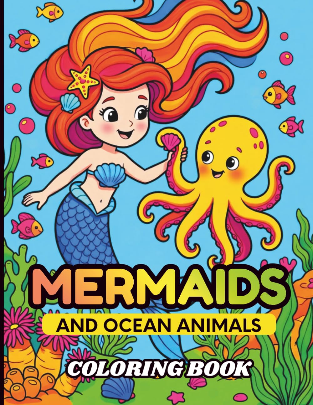 Mermaids and Ocean Animals Coloring Book: 40 Cute, Fun & Easy Mermaids & Sea Animals Coloring Pages Featuring Magical Mermaids, Dolphins, Whales, ... & Underwater Adventures, for kids 4-8.