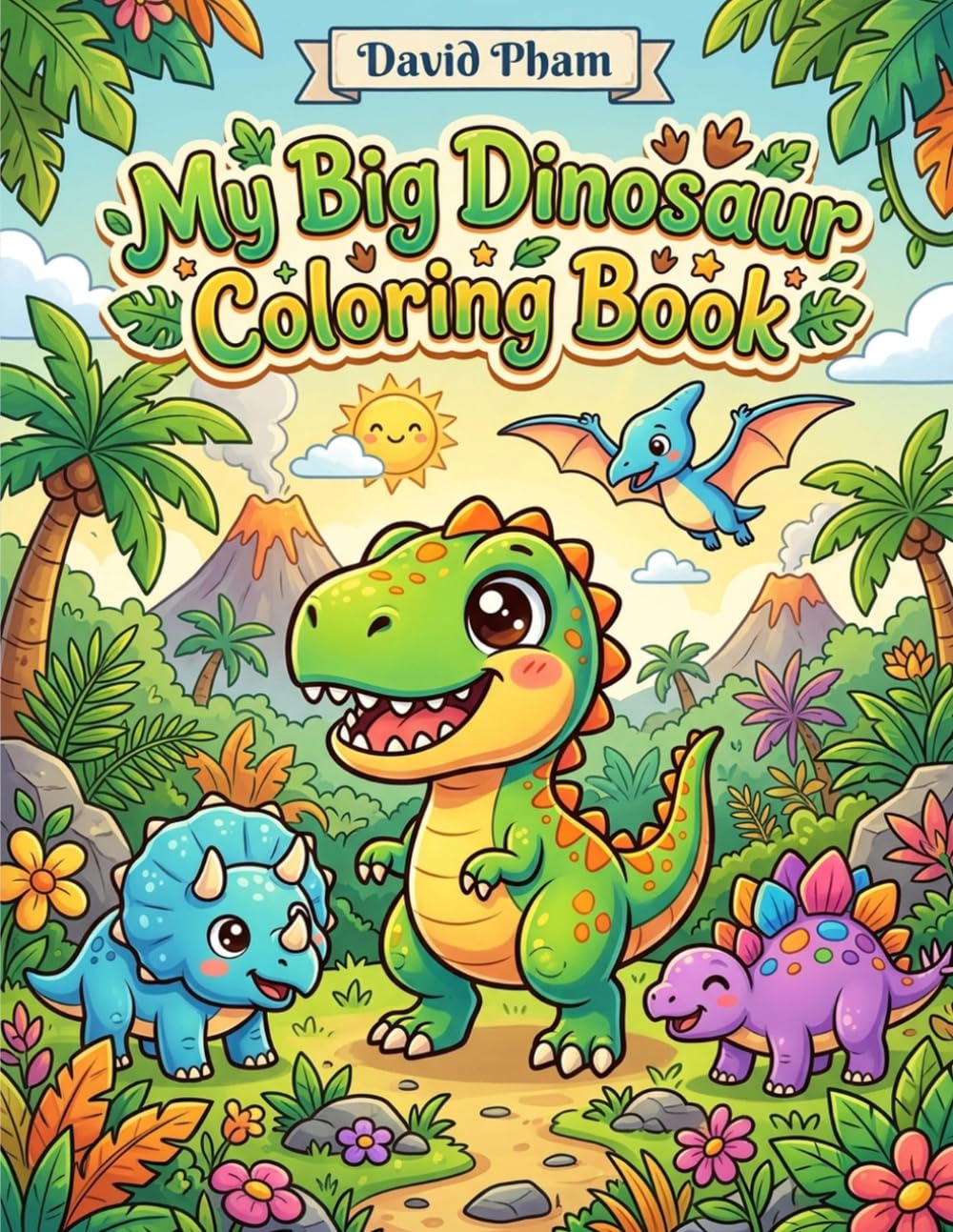 My Big Dinosaur Coloring Book: Cute T-Rex, Triceratops & Dino Friends for Kids Ages 4-8