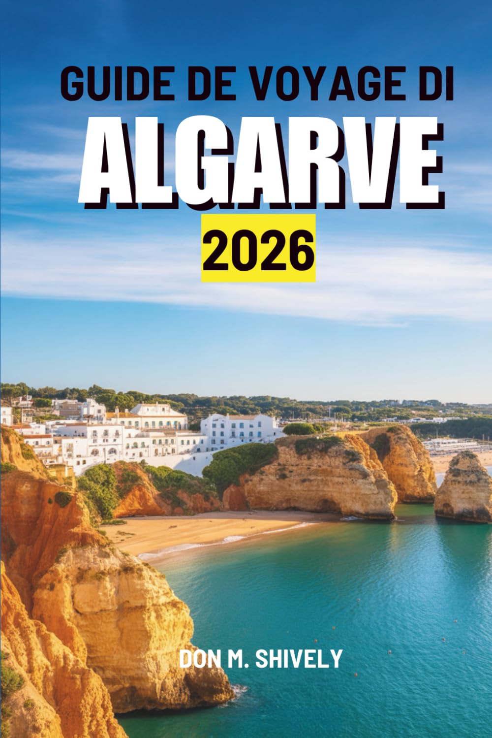 GUIDE DE VOYAGE DI ALGARVE 2026: « À la découverte des plages, des villes et des trésors cachés du sud du Portugal »