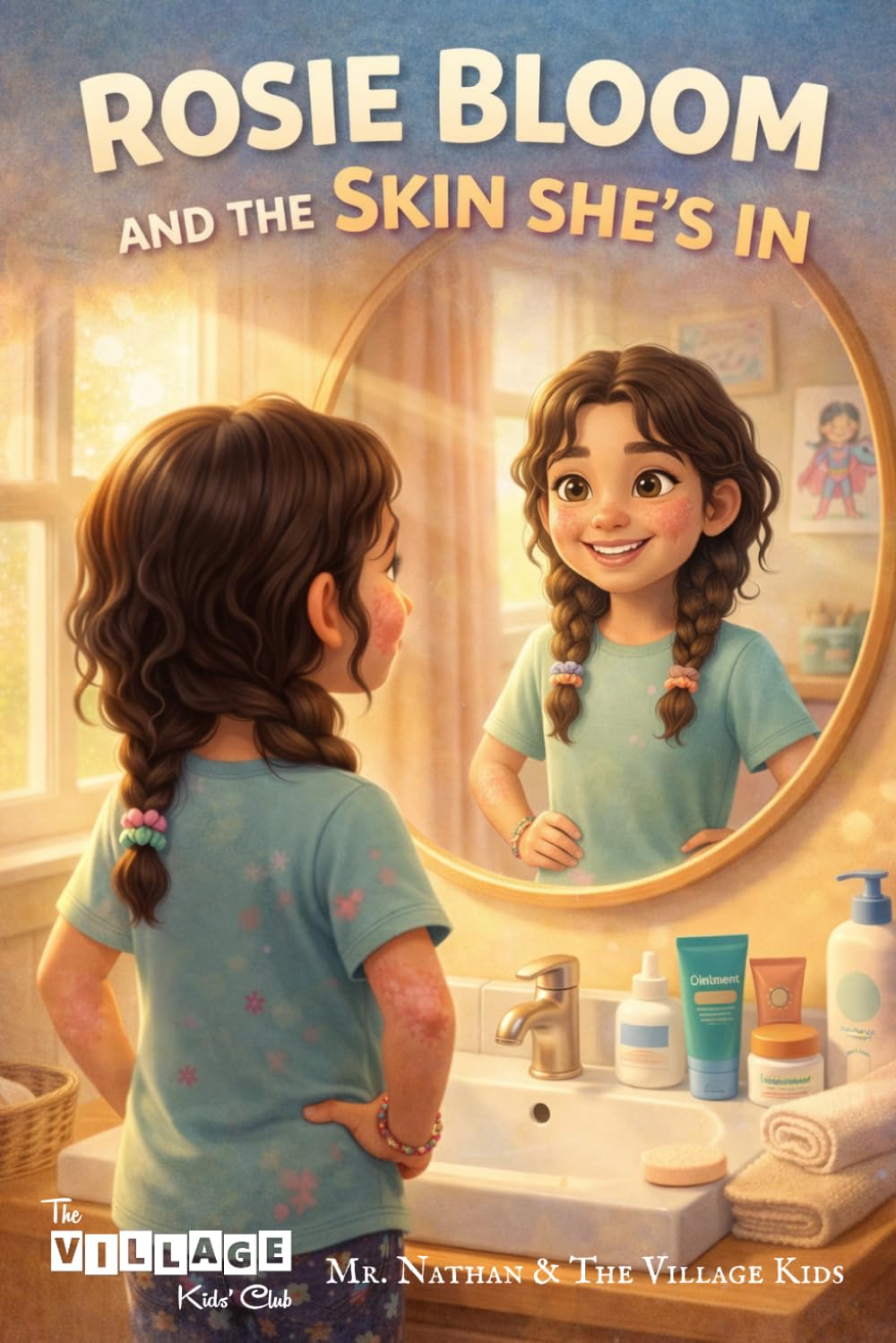 Rosie Bloom and the Skin She's In: A Story About Eczema, Self-Confidence, and Growing Up Different