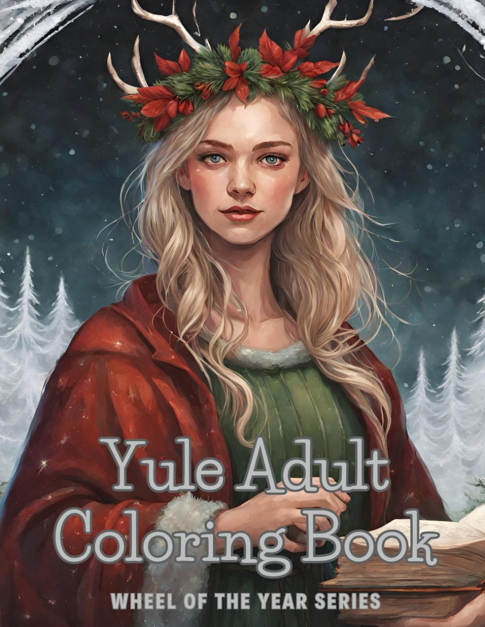 Yule Adult Coloring Book: Celebrating the Wheel of the Year (Wheel of the Year coloring books)