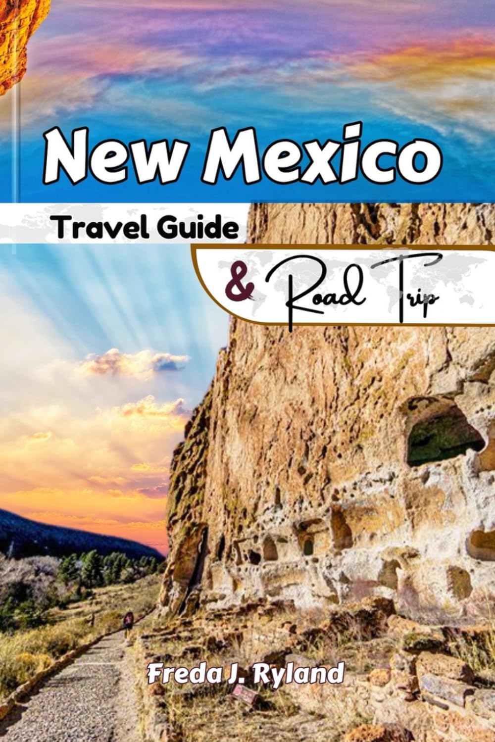 New Mexico Travel Guide & Road Trip: The Ultimate Scenic Drives, Outdoor Adventures, Hidden Gems and Local Secrets
