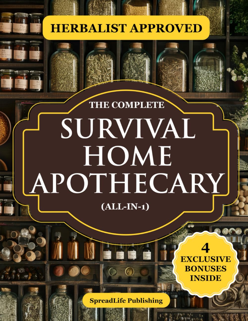 The Complete Survival Home Apothecary All-in-1: Master 600+ Herbal Remedies, Foraging Skills & Natural Recipes to Boost Health, Build Resilience & Protect Your Family in Any Emergency (Herbs)