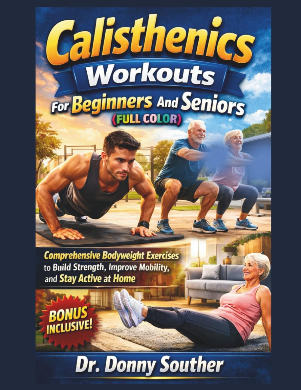 Calisthenics Workouts For Beginners And Seniors (FULL COLOR): Comprehensive Bodyweight Exercises to Build Strength, Improve Mobility, and Stay Active at Home