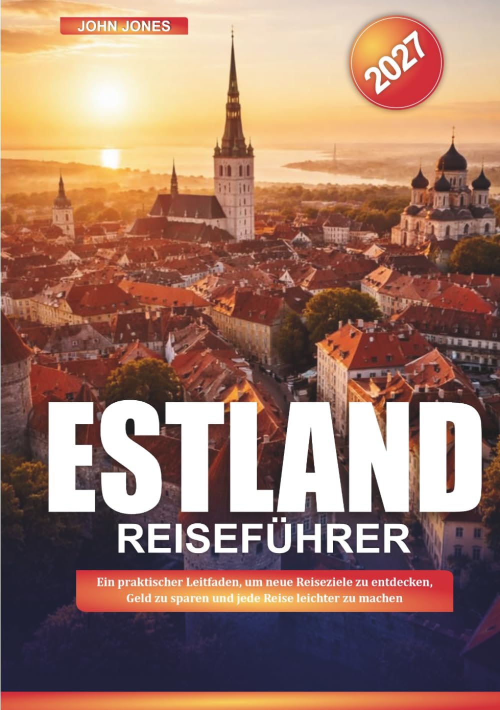 ESTLAND REISEFÜHRER 2027: Ein praktischer Leitfaden, um neue Reiseziele zu entdecken, Geld zu sparen und jede Reise leichter zu machen