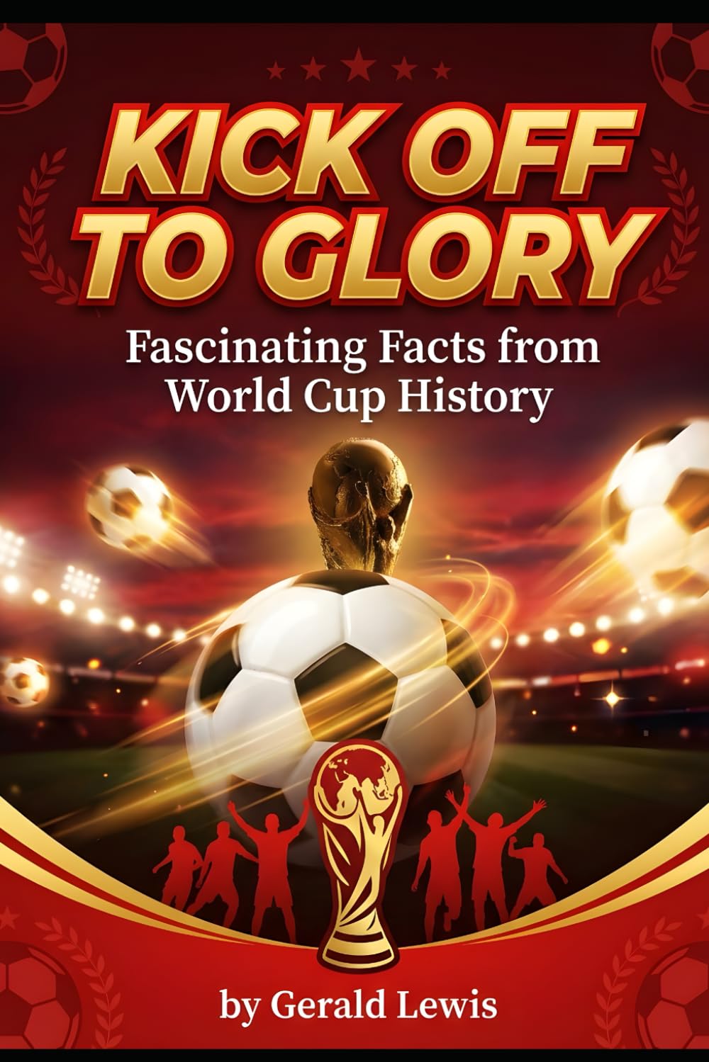 Kick off to Glory: Fascinating Facts from World Cup History