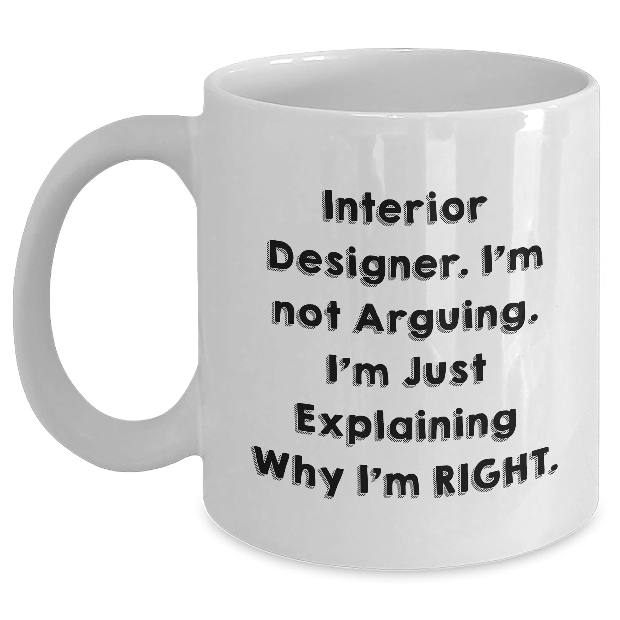 Interior Design Funny Unique Gifts for Interior Designers | Sarcastic White Coffee Mug | M — funny ceramic mug from ShopProudGifts